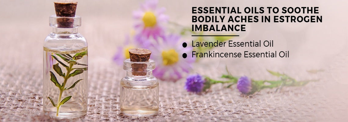 Essential Oils to Soothe Bodily Aches in Estrogen Imbalance