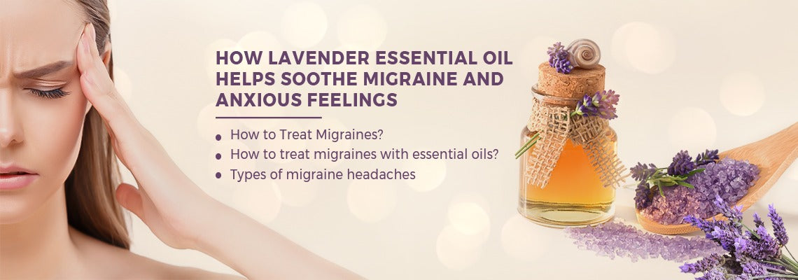 How Lavender Essential Oil Helps Soothe Migraine and Anxious Feelings